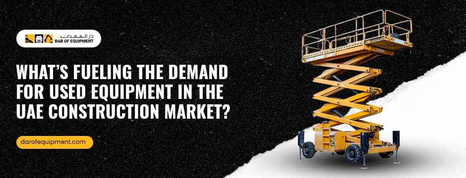 What’s Fueling the Demand for Used Equipment in the UAE Construction Market